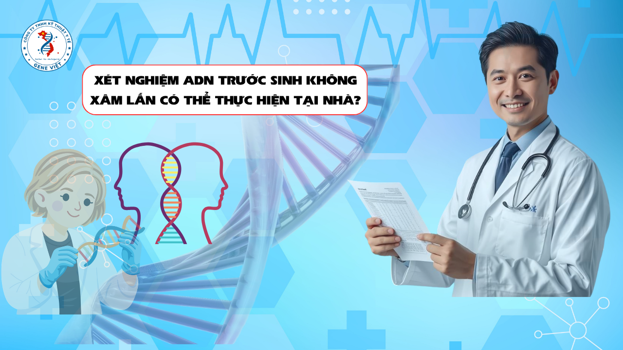 Xét Nghiệm ADN Trước Sinh Không Xâm Lấn Có Thể Thực Hiện Tại Nhà Không?