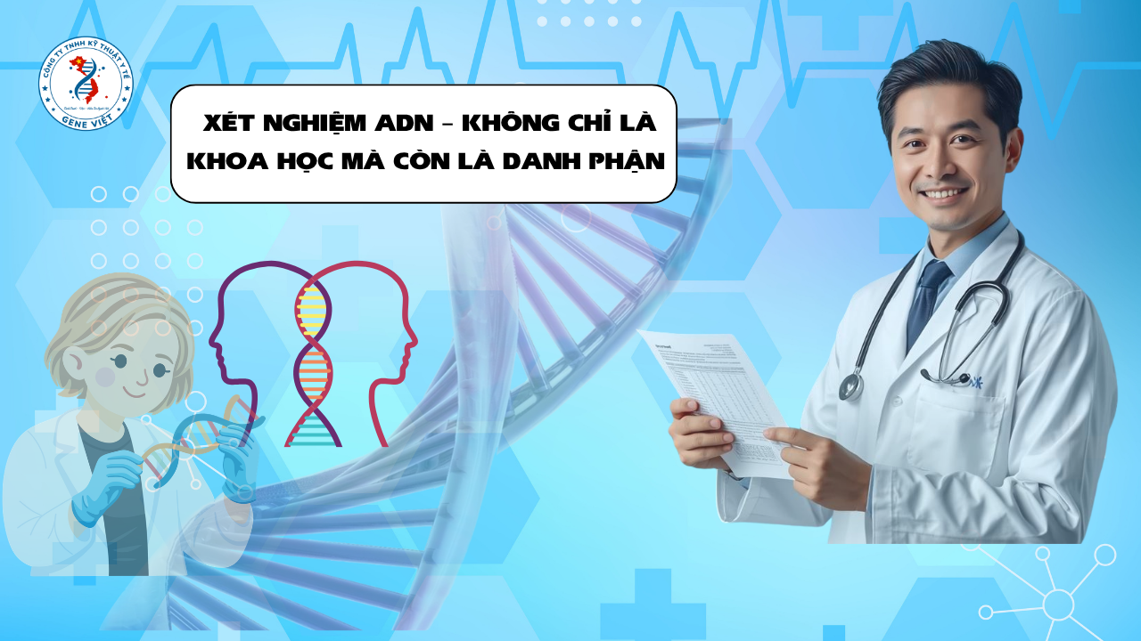 Xét Nghiệm ADN – Không Chỉ Là Khoa Học, Mà Còn Là Danh Phận Và Niềm Tin Của Gia Đình