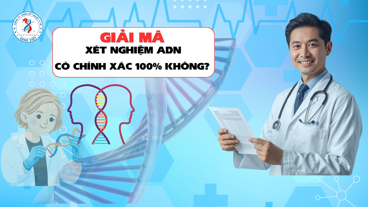Xét Nghiệm ADN Có Chính Xác 100% Không? Sự Thật Dưới Góc Nhìn Khoa Học