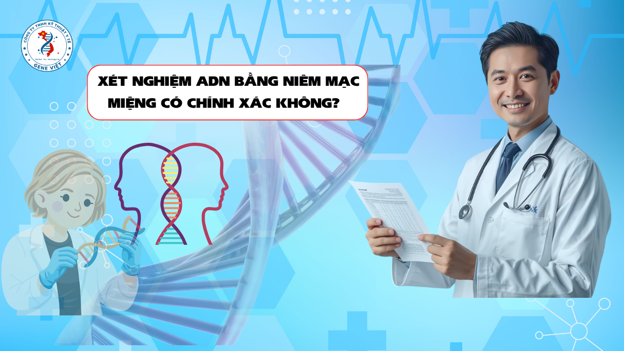 Xét Nghiệm ADN Bằng Niêm Mạc Miệng – Vì Sao Đây Là Phương Pháp Được Sử Dụng Phổ Biến Nhất?