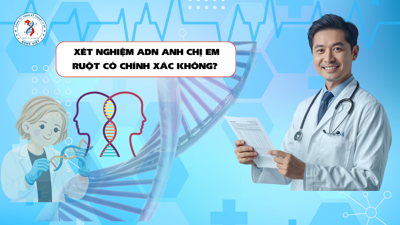 Xét Nghiệm ADN Anh Chị Em Ruột Có Chính Xác Không? Khi Nào Cần Thực Hiện?