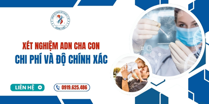 Quy Trình Xét Nghiệm ADN Cha Con, Chi Phí và Độ Chính Xác
