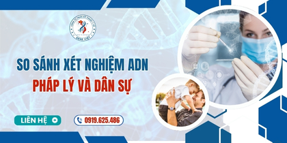 So Sánh Xét Nghiệm ADN Pháp Lý và Dân Sự Khác Nhau Ở Điểm Nào?