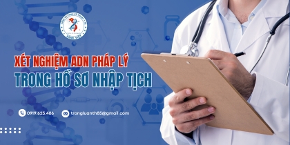 Xét nghiệm ADN pháp lý cho thủ tục nhập tịch và định cư