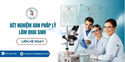 Xét nghiệm ADN pháp lý làm khai sinh và những điều Cha mẹ cần biết gì?