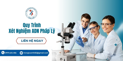 Quy Trình Xét Nghiệm ADN Pháp Lý Đầy Đủ Từ A–Z