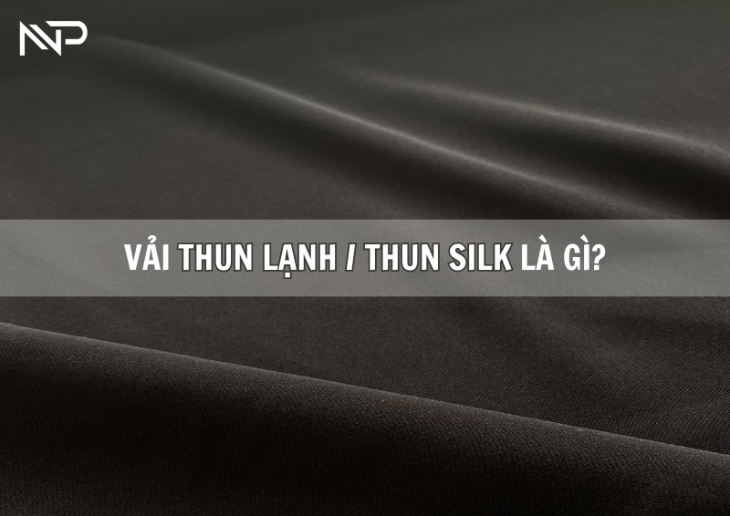 VẢI THUN LẠNH (THUN SILK): CHẤT LIỆU MÁT MỊN ĐƯỢC ƯA CHUỘNG NHẤT HIỆN NAY