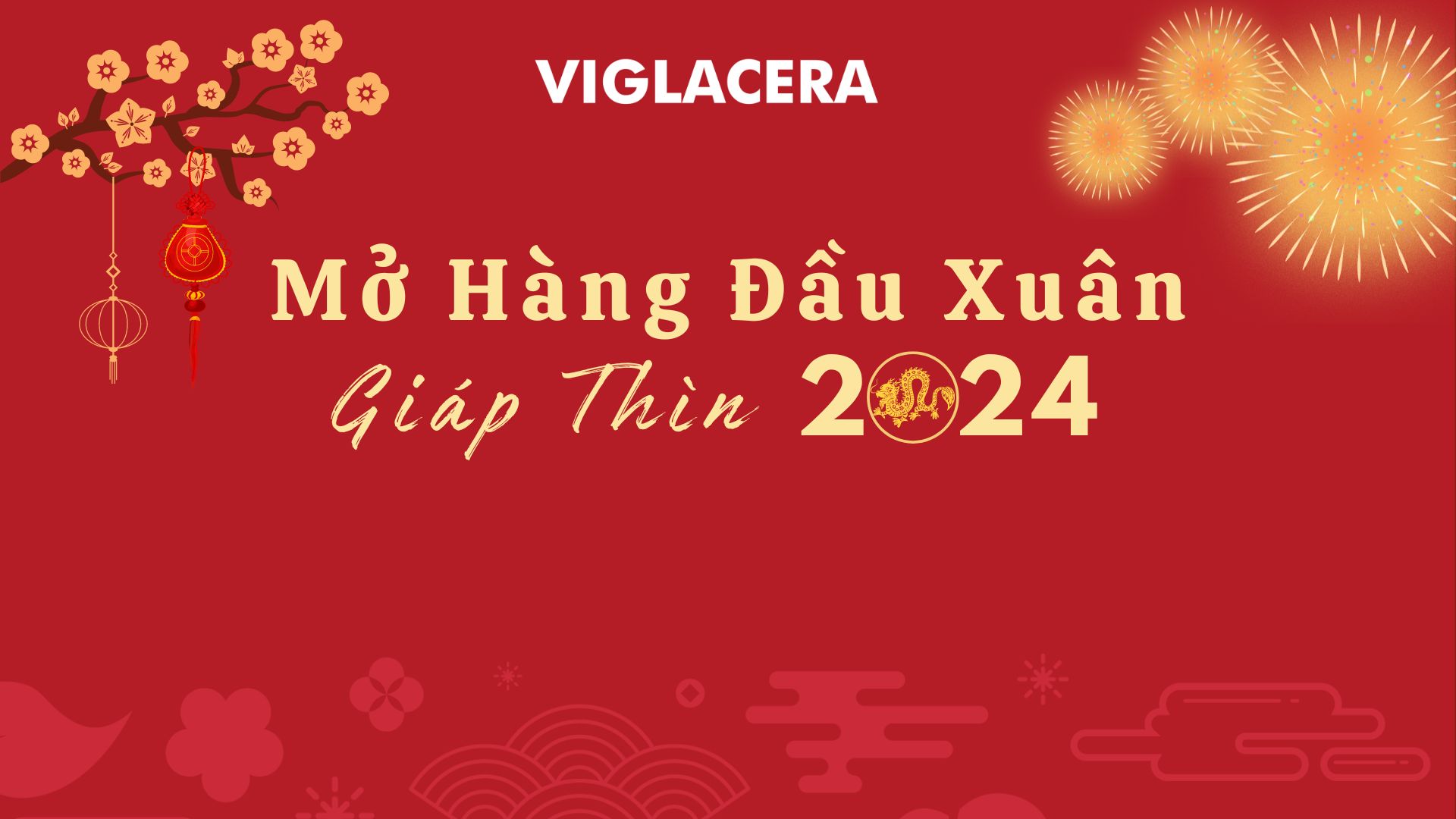 VIGLACERA KHAI XUÂN GIÁP THÌN 2024 RỰC RỠ