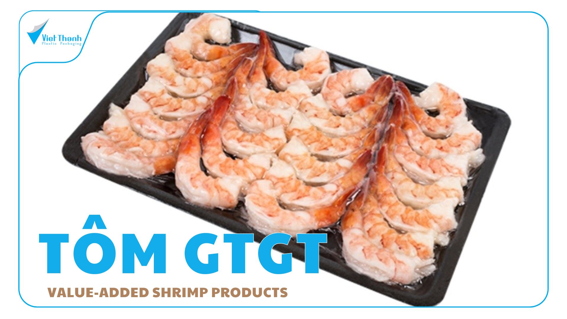 Tăng Value-Added (Giá trị Gia Tăng) của Tôm Xuất Khẩu Thông Qua Chuẩn Hóa Bao Bì Tôm