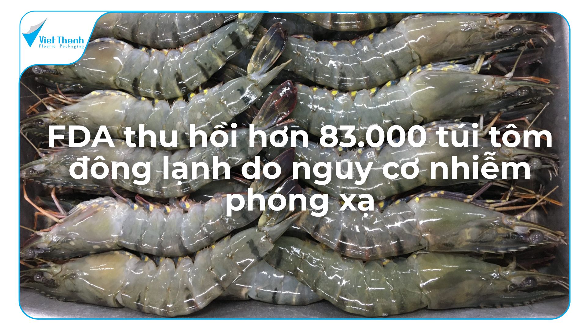FDA thu hồi hơn 83.000 túi tôm đông lạnh do nguy cơ nhiễm phóng xạ