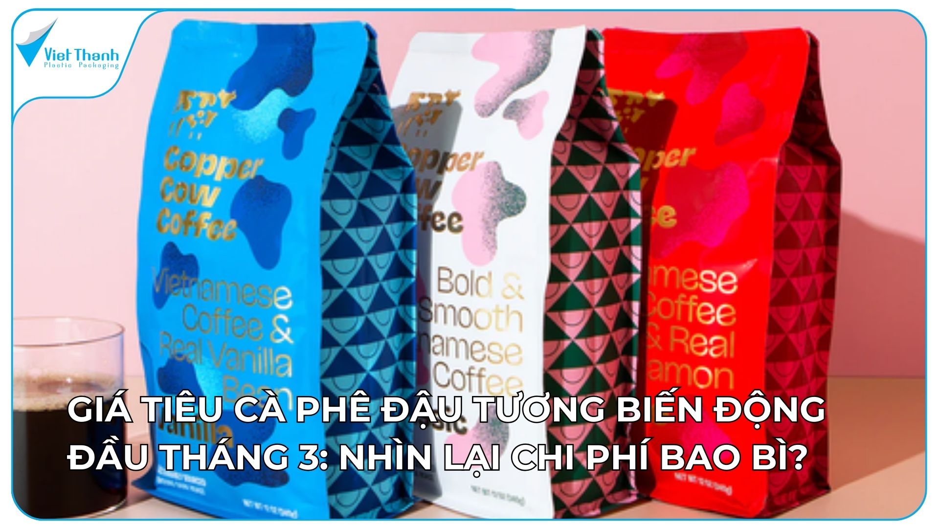 Giá đậu tương tăng, cà phê và hồ tiêu biến động 03/2026: Nhìn lại chi phí bao bì?