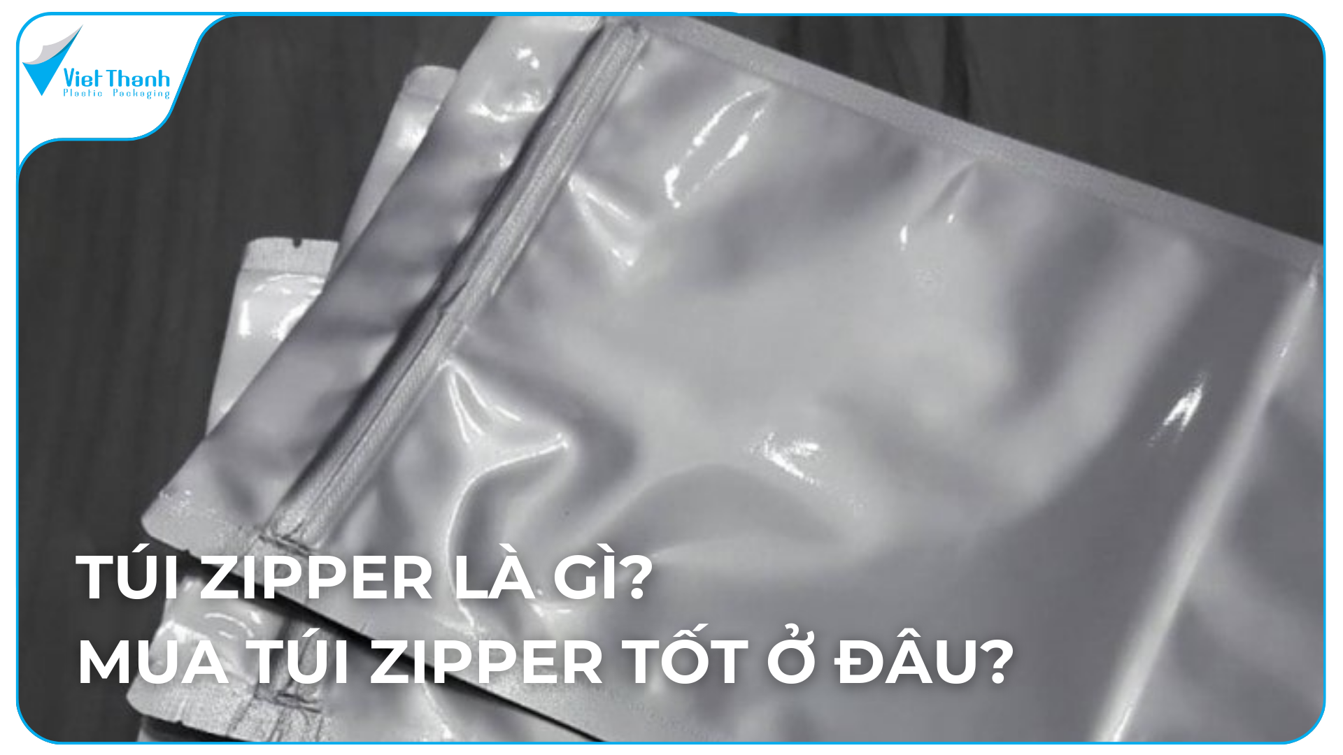 Túi Zipper là gì? Bảng báo giá túi Zipper các loại, xưởng sản xuất túi Zipper uy tín