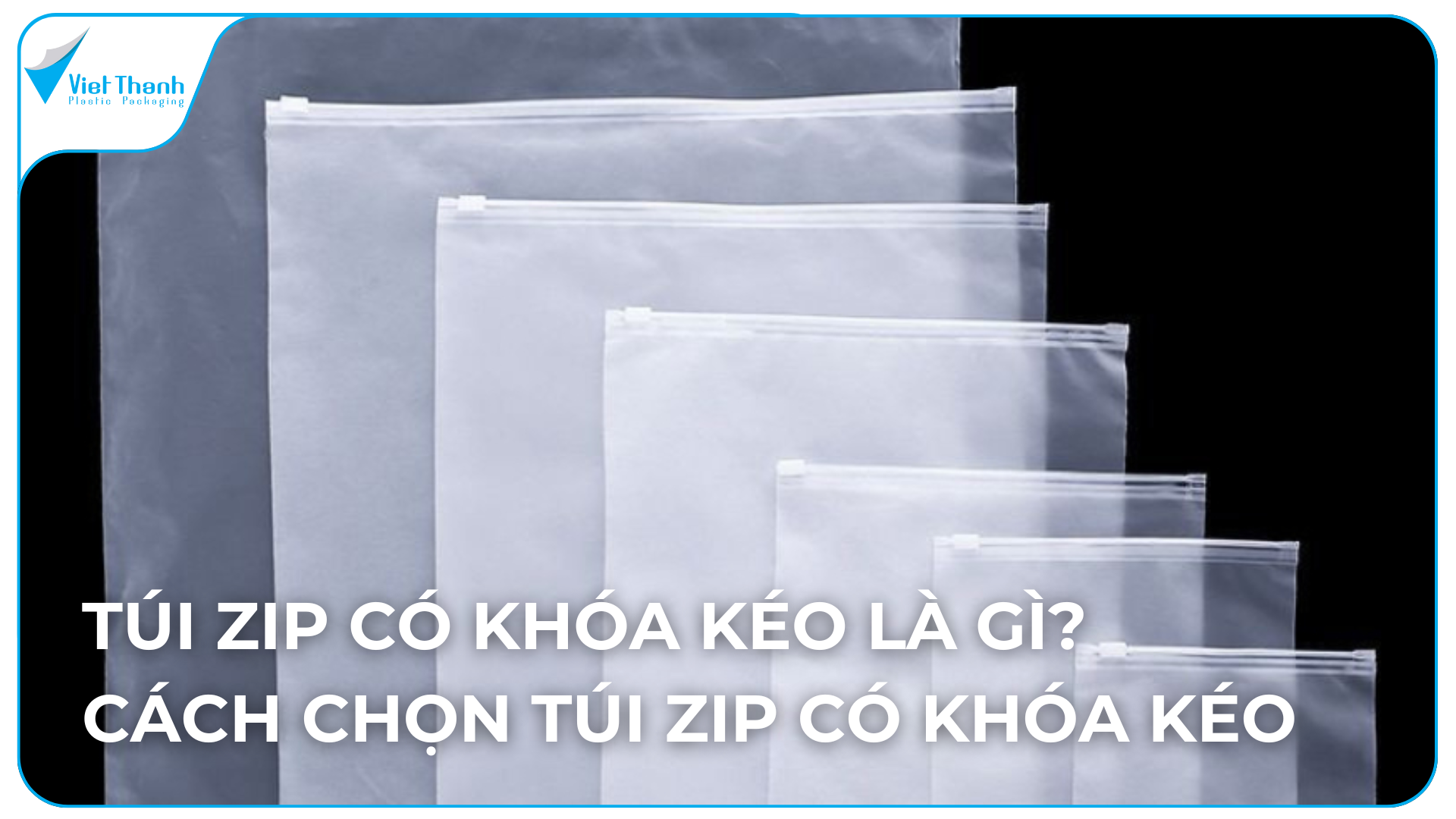 Túi Zip Có Khóa Kéo Là Gì? Cách Chọn Đúng & Lưu Ý Khi Mua
