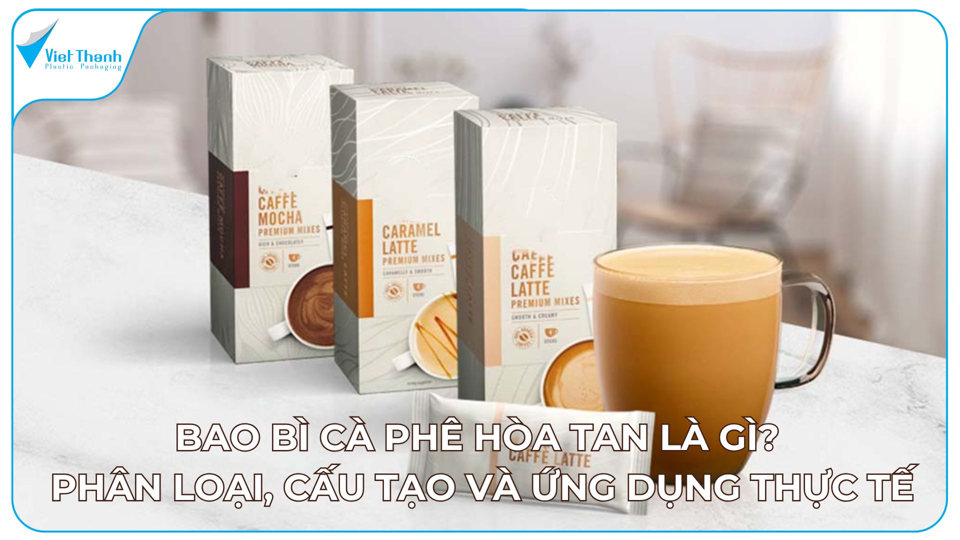 Bao bì cà phê hòa tan là gì? Phân loại, cấu tạo và ứng dụng thực tế