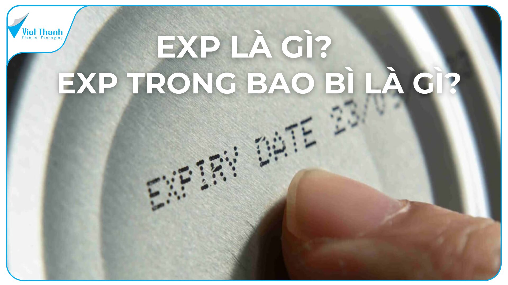 EXP trên bao bì là gì? Hướng dẫn hiểu hạn sử dụng sản phẩm chính xác