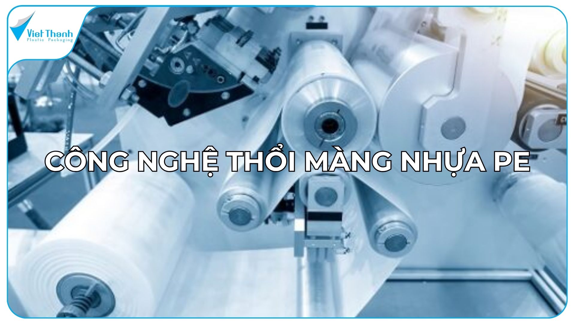 Công Nghệ Thổi Màng Nhựa PE: Nguyên Lý, Cấu Tạo Máy & Yếu Tố Ảnh Hưởng Chất Lượng