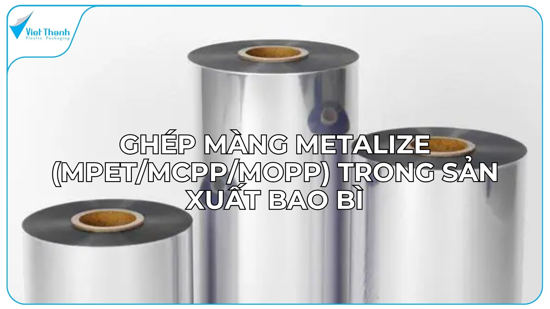 Ghép Màng Metalize (MPET/MCPP/MOPP) Trong Sản Xuất Bao Bì