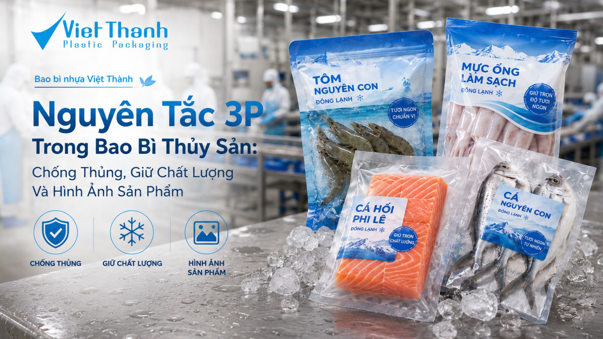 Nguyên tắc 3P trong bao bì thủy sản: bảo vệ, bảo quản và trình bày sản phẩm
