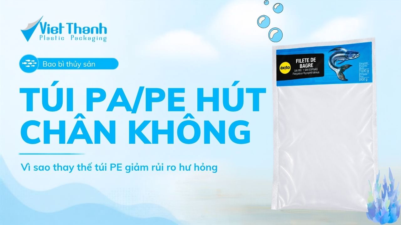 Túi PA/PE hút chân không cho thủy sản đông lạnh: vì sao thay PE?