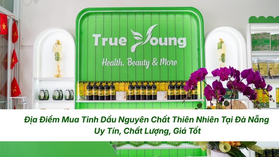 Địa Điểm Mua Tinh Dầu Nguyên Chất Thiên Nhiên Tại Đà Nẵng – Uy Tín, Chất Lượng, Giá Tốt
