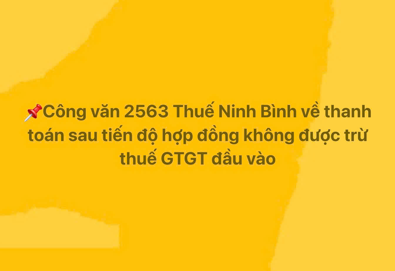 Thuế Ninh Bình không chấp nhận thanh toán sau tiến độ hợp đồng để khấu trừ thuế GTGT đầu vào