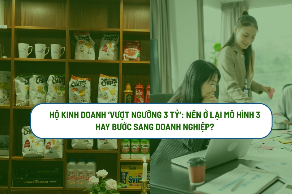Hộ kinh doanh có doanh thu vượt ngưỡng 3 tỷ đồng nên chọn mô hình 3 hay chuyển lên doanh nghiệp?