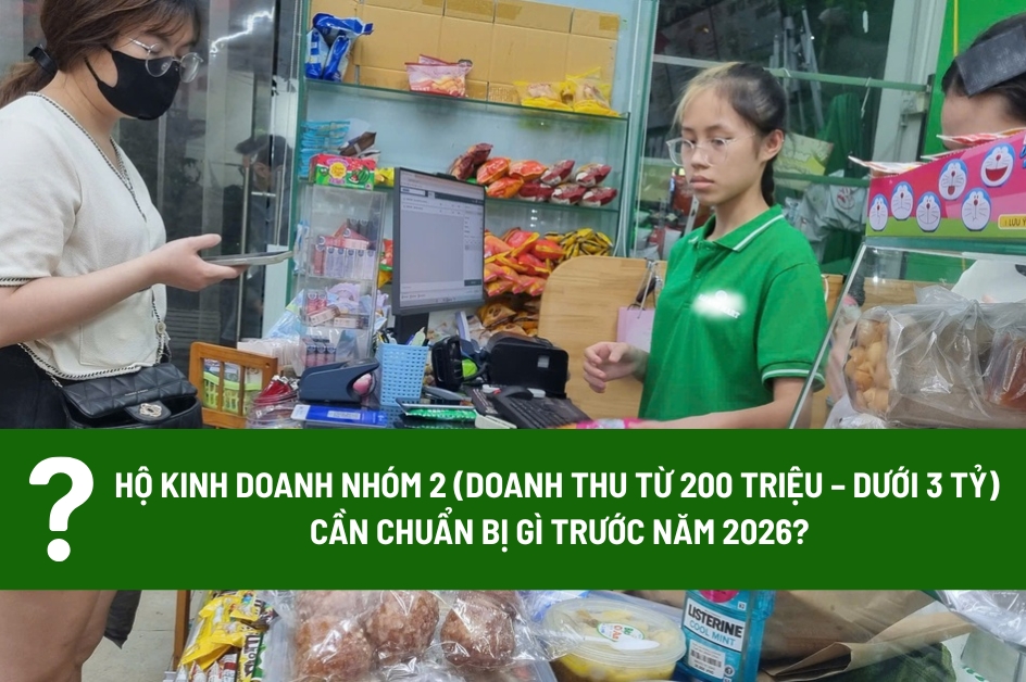 Hộ kinh doanh nhóm 2 (doanh thu từ 200 triệu – dưới 3 tỷ) cần chuẩn bị gì trước năm 2026?