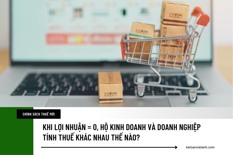 Khi lợi nhuận bằng 0 hộ kinh doanh và doanh nghiệp tính thuế khác nhau thế nào?