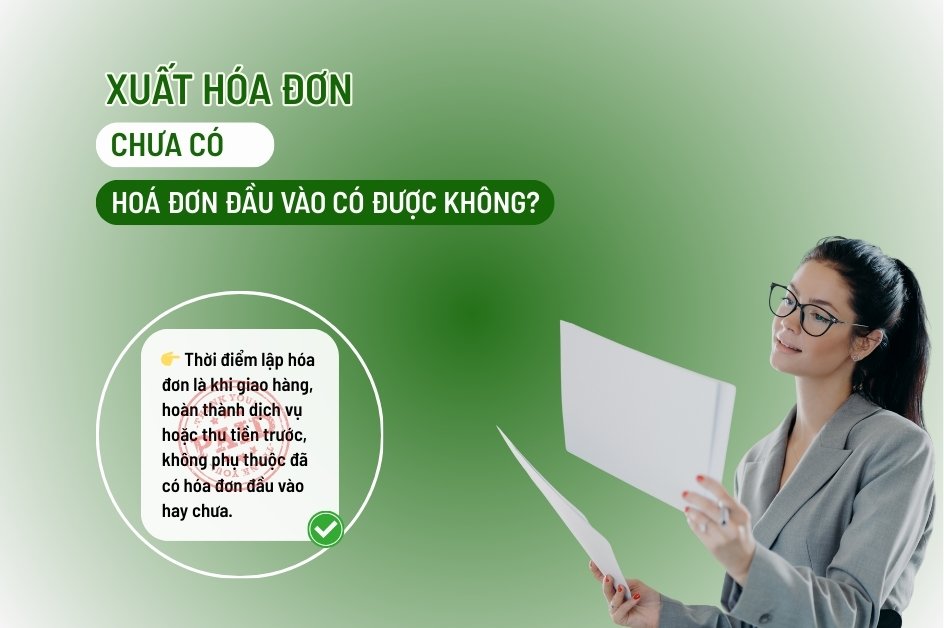 Xuất hóa đơn khi chưa có hóa đơn đầu vào doanh nghiệp cần lưu ý?