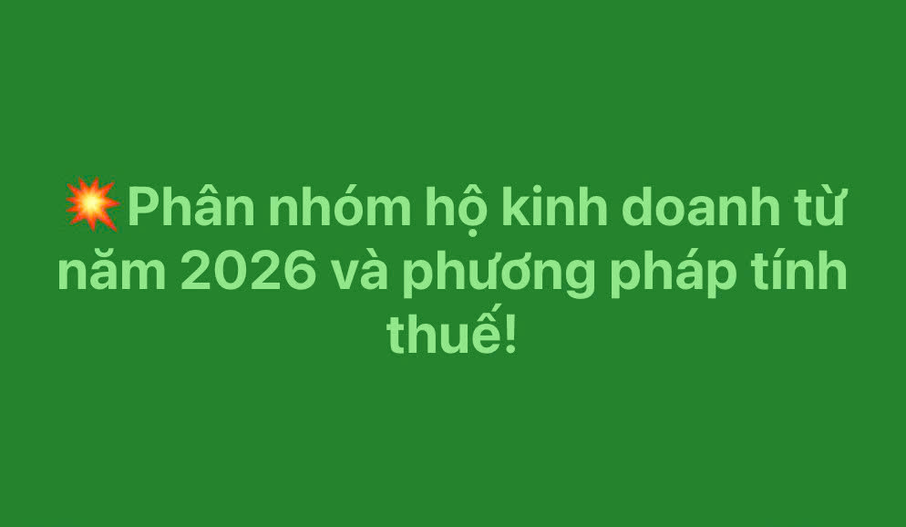 Phân nhóm hộ kinh doanh từ năm 2026 và phương pháp tính thuế?