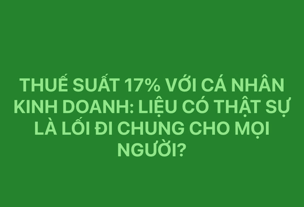 Thuế suất 17% với cá nhân kinh doanh. Có phải lối đi chung cho tất cả?
