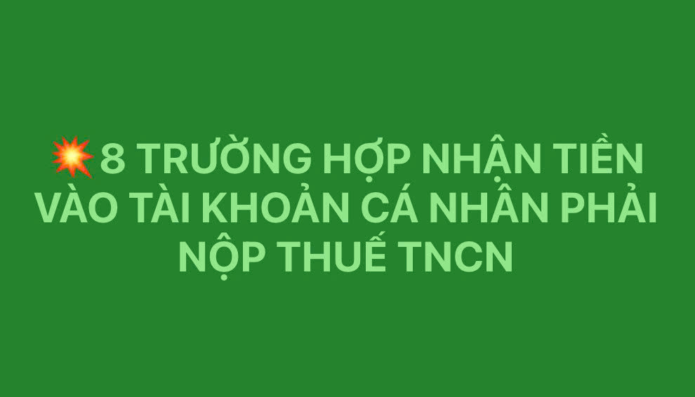 8 Trường hợp nhận tiền vào tài khoản cá nhân phải nộp thuế Thu nhập cá nhân (TNCN)