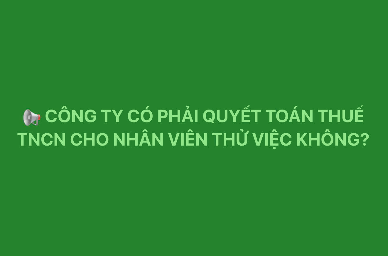 Công ty có phải quyết toán thuế thu nhập cá nhân cho nhân viên thử việc không?