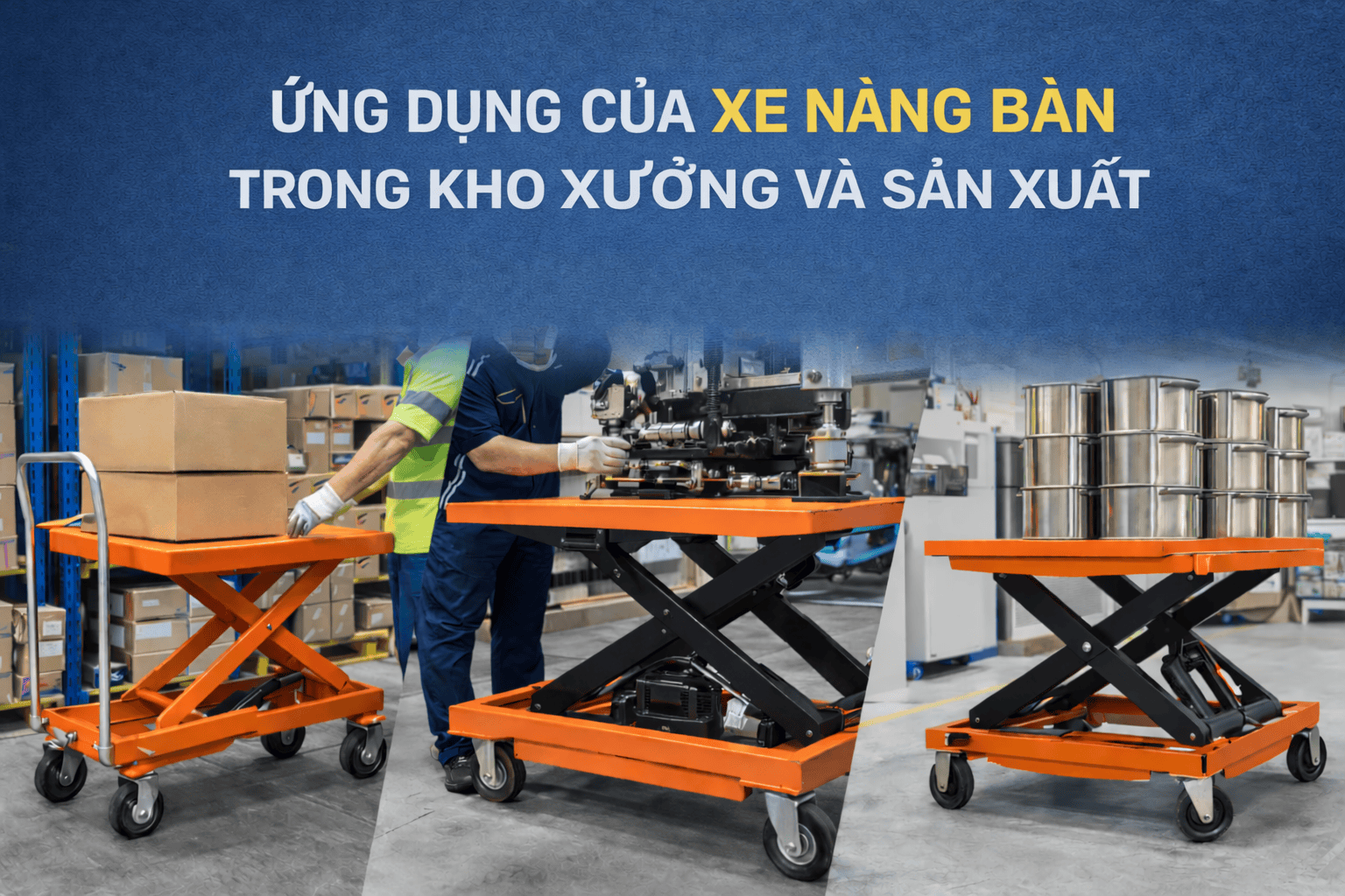 Ứng dụng của xe nâng bàn trong kho xưởng và sản xuất hiện đại