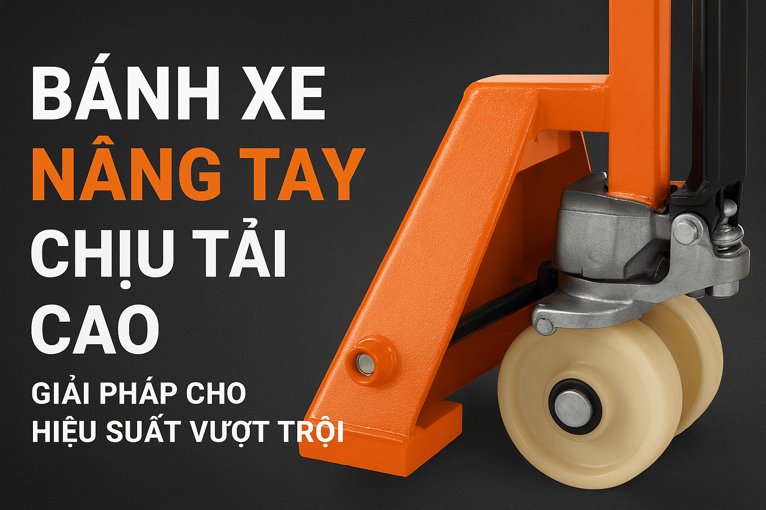 Bánh Xe Nâng Tay Chịu Tải Cao – Giải Pháp Tối Ưu Cho Hiệu Suất Vận Hành Công Nghiệp