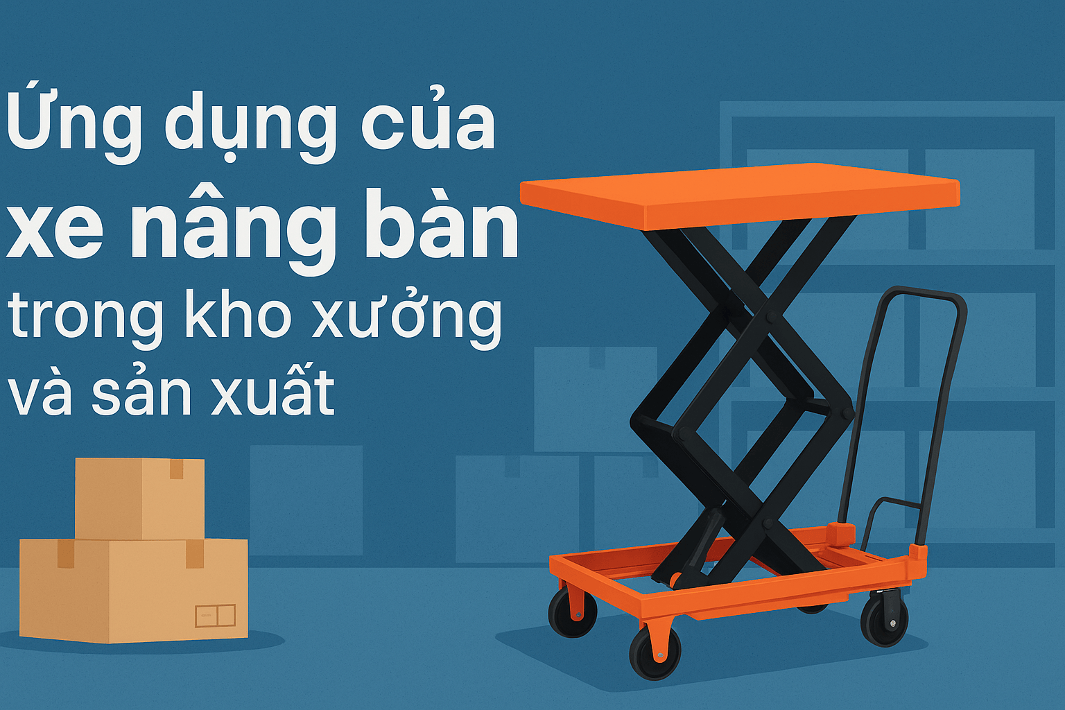Ứng dụng của xe nâng bàn trong kho xưởng và sản xuất