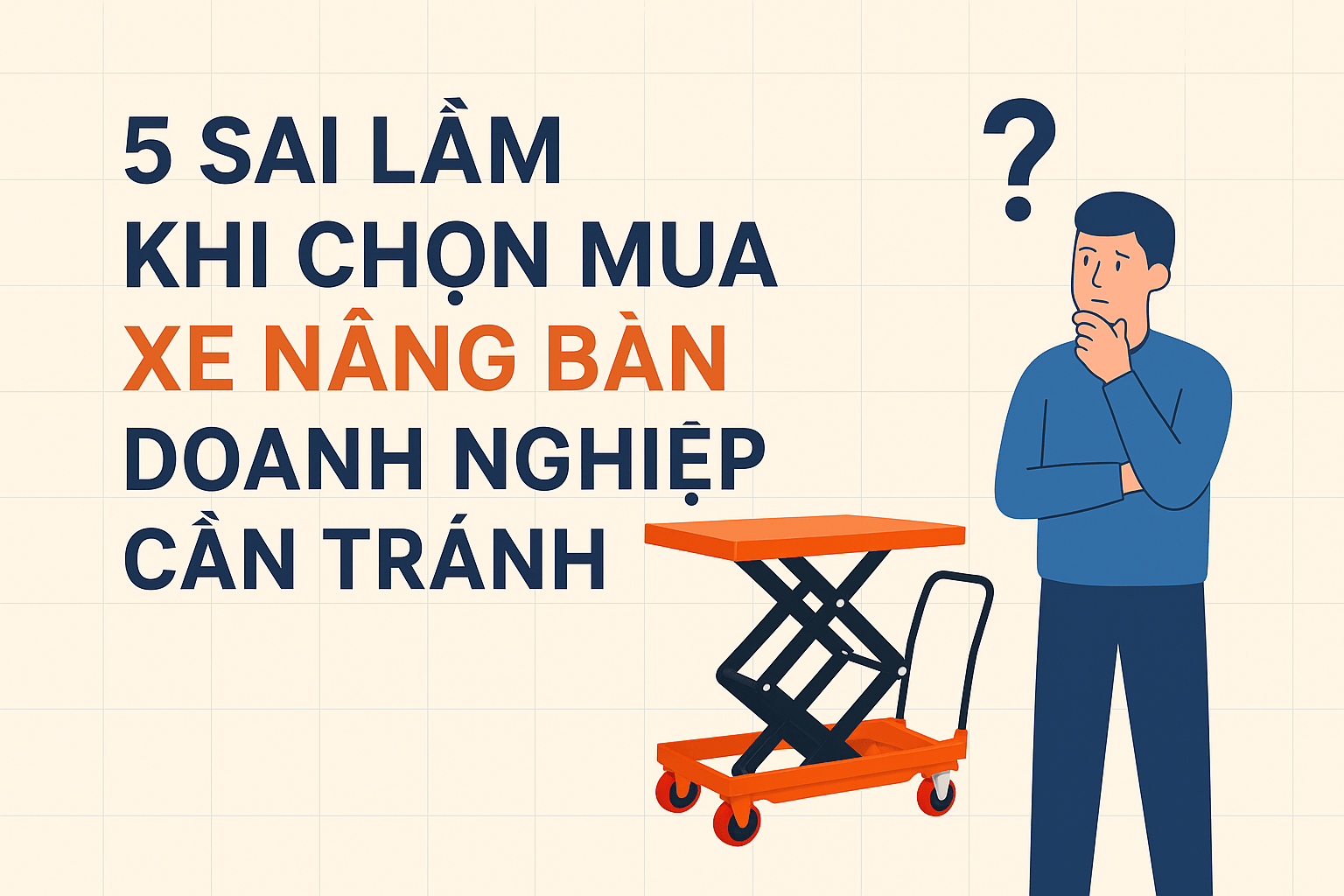 5 sai lầm khi chọn mua xe nâng bàn mà doanh nghiệp cần tránh