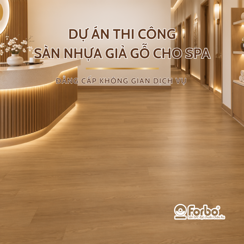 DỰ ÁN THI CÔNG SÀN NHỰA GIẢ GỖ CHO SPA: ĐẲNG CẤP KHÔNG GIAN DỊCH VỤ