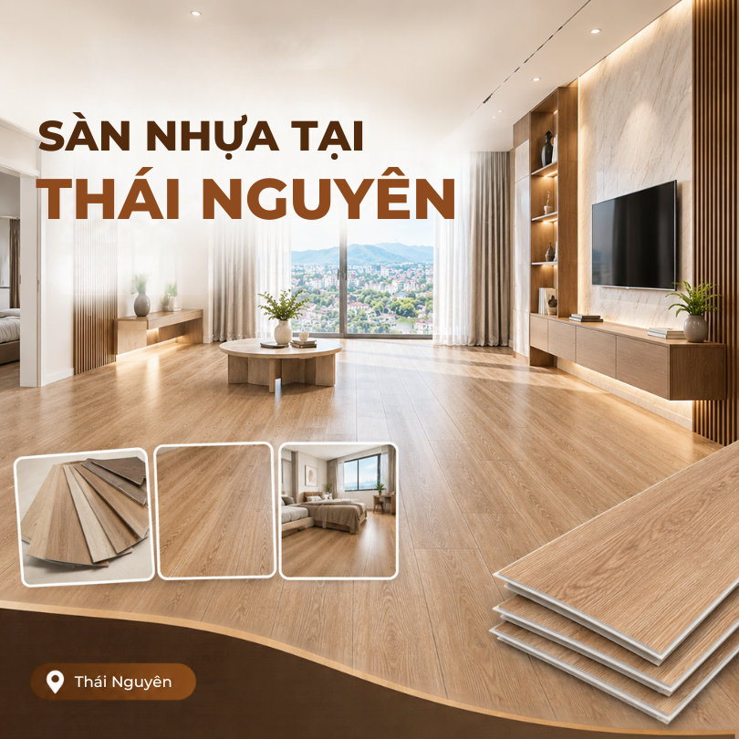TƯ VẤN MUA SÀN NHỰA TẠI THÁI NGUYÊN: KINH NGHIỆM CHỌN MẪU, BÁO GIÁ VÀ ĐỊA CHỈ UY TÍN