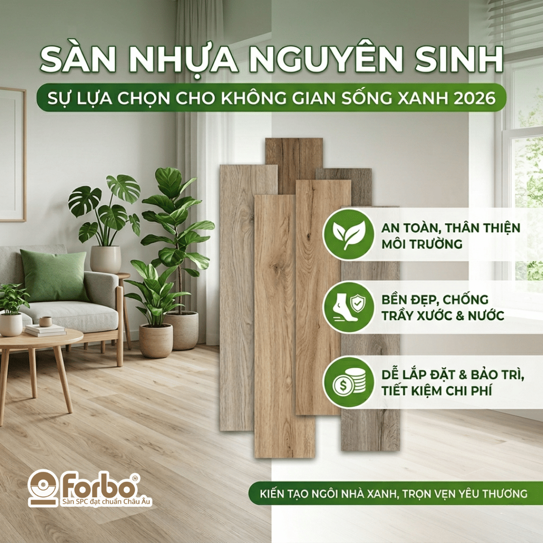 SÀN NHỰA NGUYÊN SINH LÀ GÌ? ƯU ĐIỂM VÀ ỨNG DỤNG TRONG KHÔNG GIAN SỐNG XANH 2026