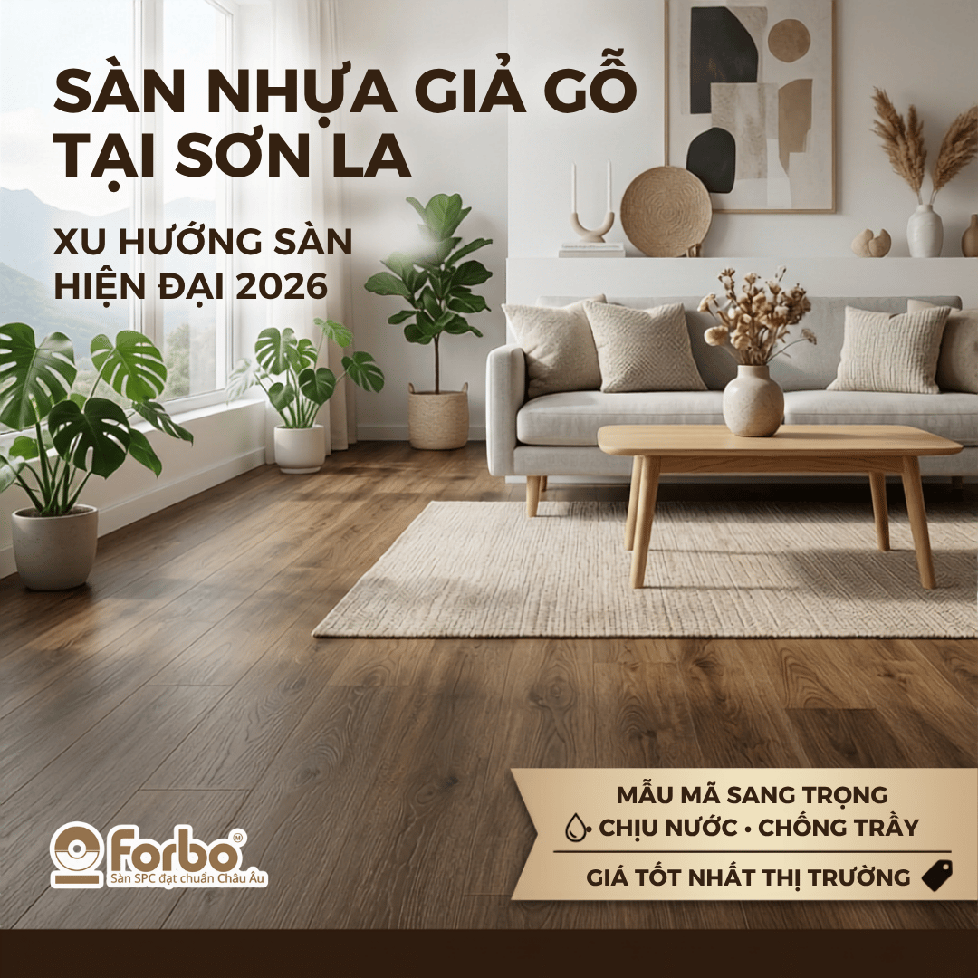 GIỚI THIỆU SÀN NHỰA GIẢ GỖ TẠI SƠN LA: XU HƯỚNG LÓT NỀN HIỆN ĐẠI 2026