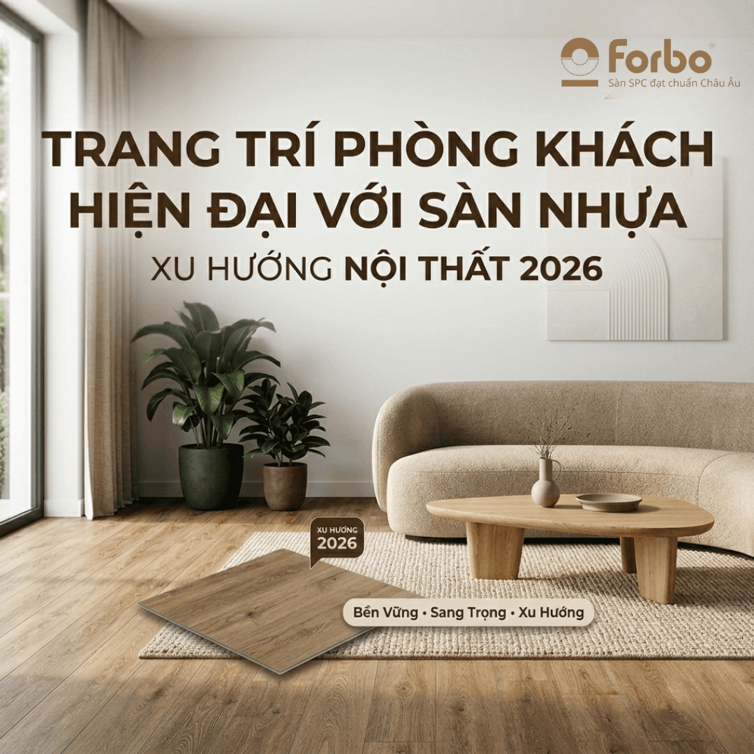 TRANG TRÍ PHÒNG KHÁCH HIỆN ĐẠI VỚI SÀN NHỰA: XU HƯỚNG NỘI THẤT 2026
