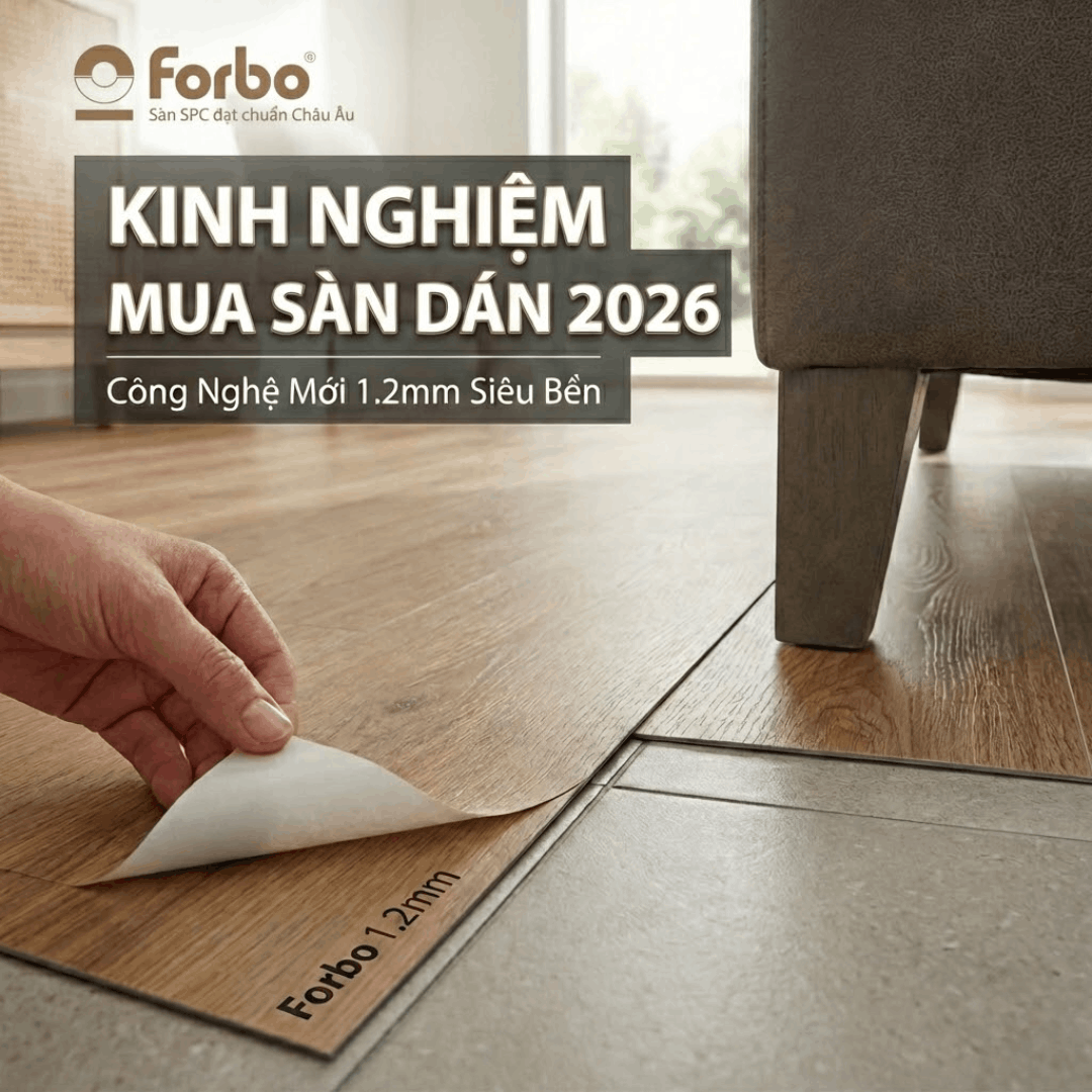 Kinh nghiệm mua sàn dán nhựa giả gỗ 2026: Chọn chuẩn, bền đẹp, đón đầu xu hướng