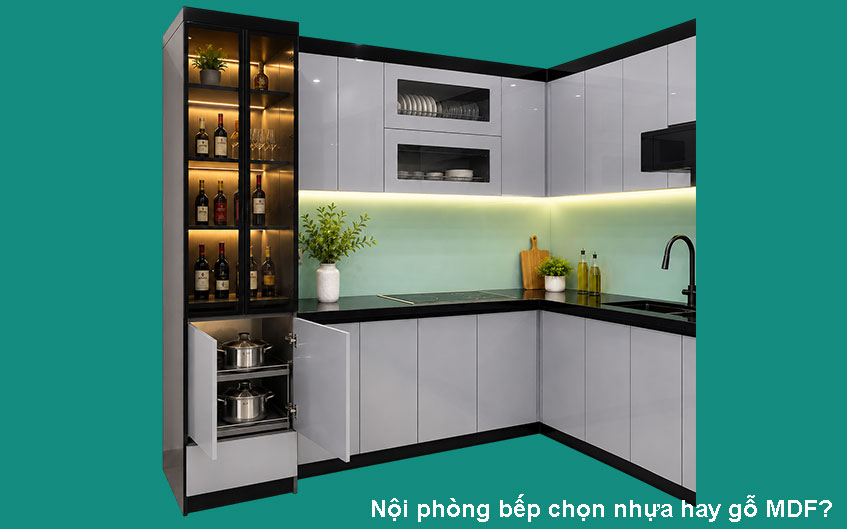 Nội thất phòng bếp chọn nhựa hay gỗ MDF? Ưu nhược điểm?
