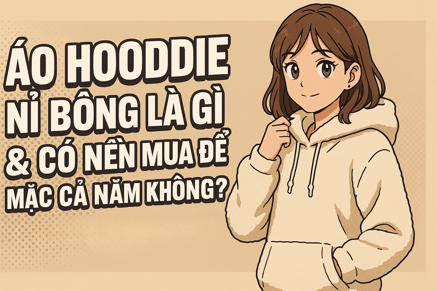 Áo hoodie nỉ bông là gì & có nên mua để mặc cả năm không? – Giữ ấm, thoải mái & phong cách đường phố