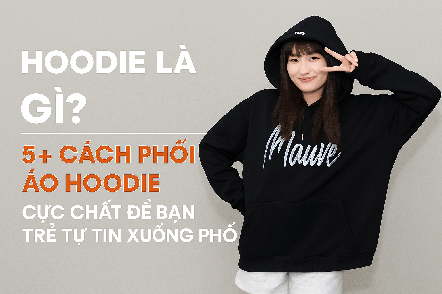 Hoodie là gì? 5+ cách phối áo hoodie cực chất để bạn trẻ tự tin xuống phố