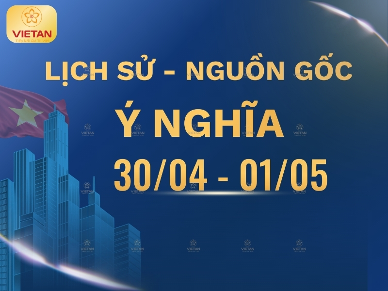 Tìm hiểu ngày 30/4, 1/5 là ngày gì: Lịch sử, Nguồn gốc, Ý nghĩa?