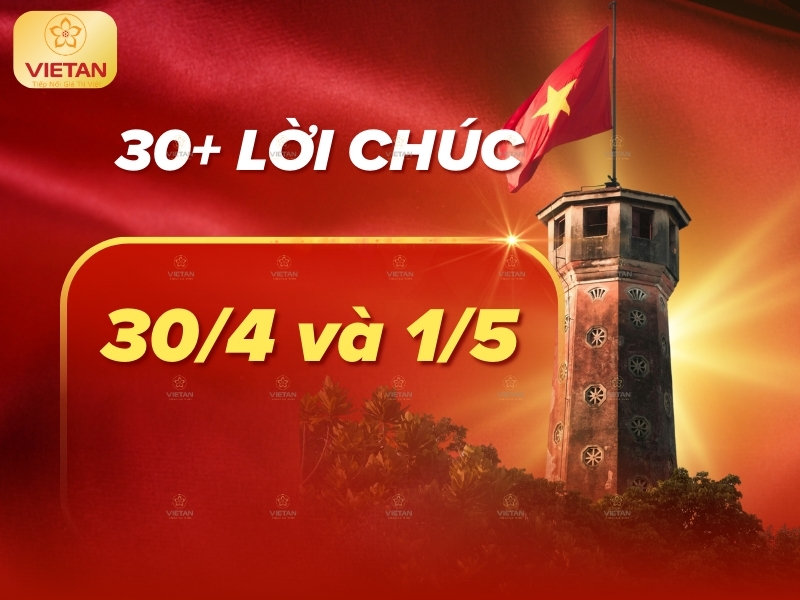 30+ Lời chúc 30/4 và 1/5 cho khách hàng, nhân viên, đối tác ý nghĩa