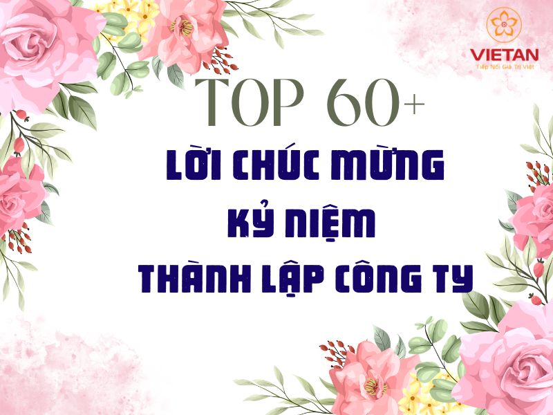 Top 60+ Lời chúc mừng kỷ niệm thành lập công ty hay và ý nghĩa nhất