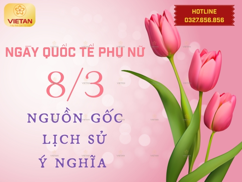 Ngày Quốc tế Phụ nữ 8/3: Lịch sử, nguồn gốc, ý nghĩa và lời chúc